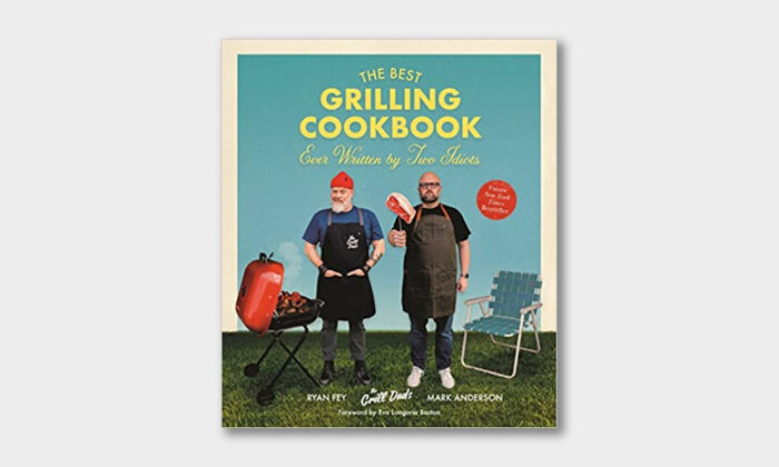 The Best Grilling Cookbook Ever Written By Two Idiots